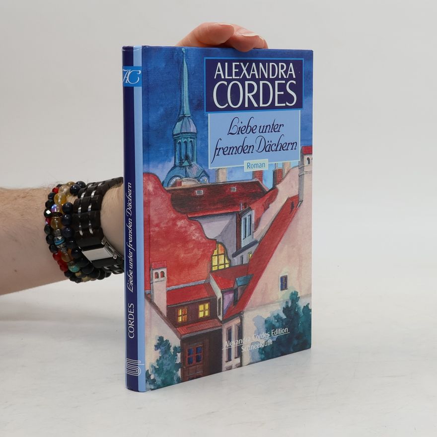 Alexandra Cordes Liebe unter fremden Dächern