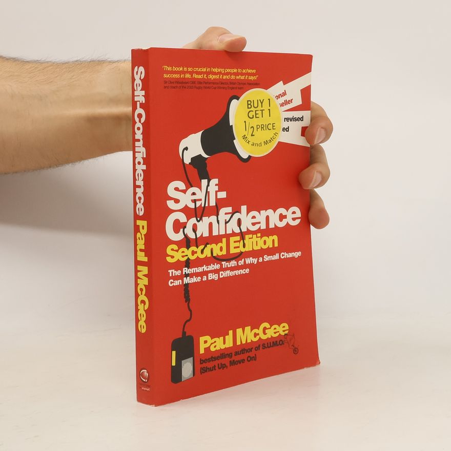 Paul McGee Self-confidence: The Remarkable Truth of Why a Small Change Can Make a Big Difference