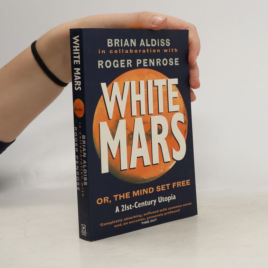 Roger Penrose White Mars, or, The mind set free.
