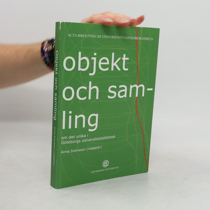 Anna Svensson Objekt och samling : om det unika i Göteborgs universitetsbibliotek