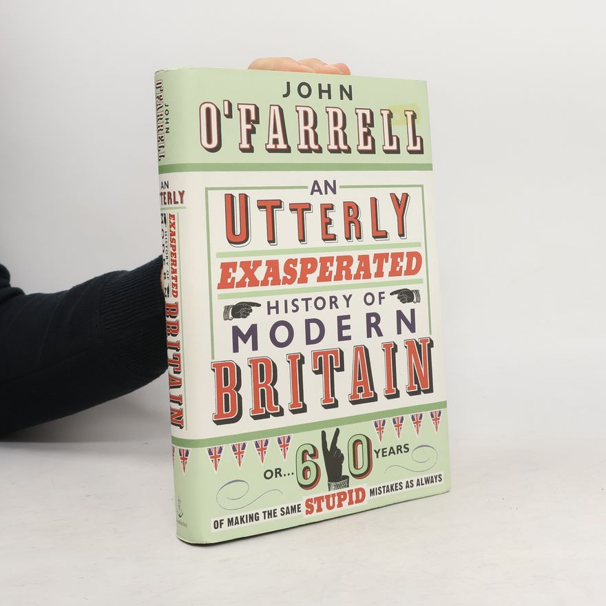 John O'Farrell An Utterly Exasperated History of Modern Britain
