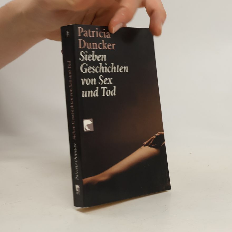 Patricia Duncker Sieben Geschichten von Sex und Tod. Erzählungen