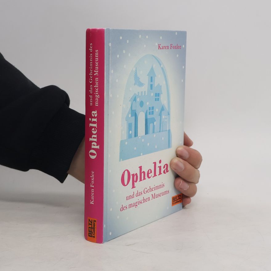Karen Foxlee Ophelia und das Geheimnis des magischen Museums