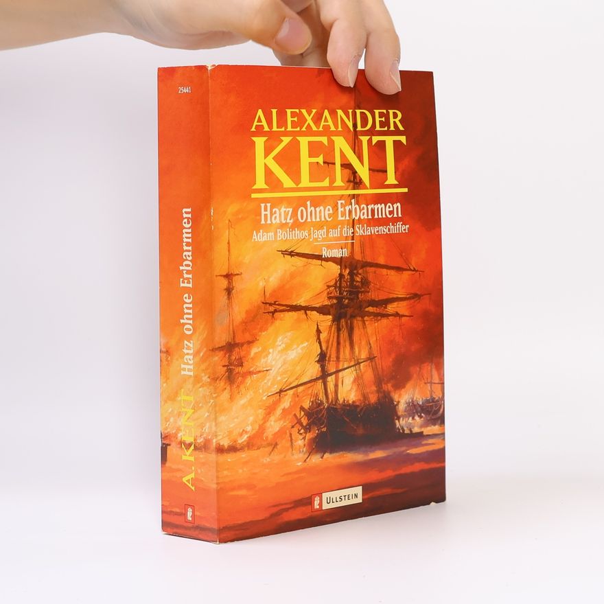 Alexander Kent Hatz ohne Erbarmen. Adam Bolithos Jagd auf die Sklavenschiffer
