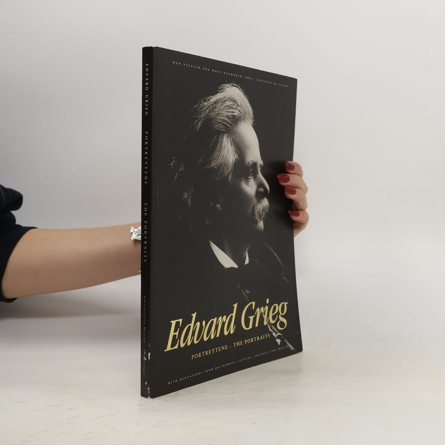 Tønnes H. Gundersen Edvard Grieg, The Portraits, With Quotations From His Diaries, Letters, Articles And Speeches
