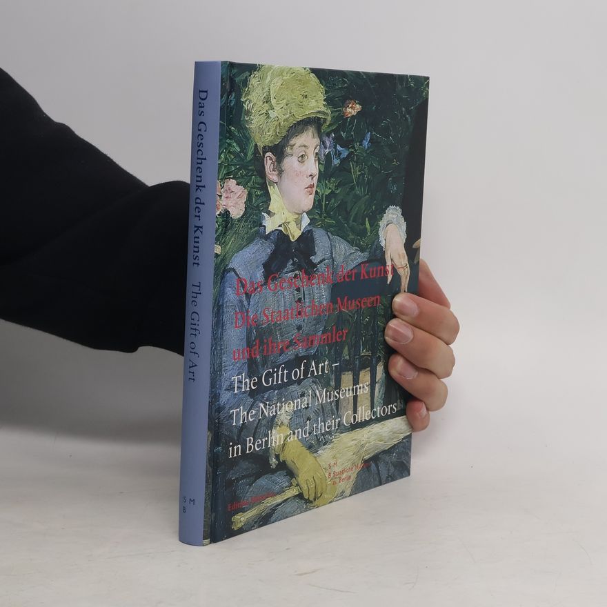 Sibylle Luig Das Geschenk der Kunst - die Staatlichen Museen und ihre Sammler