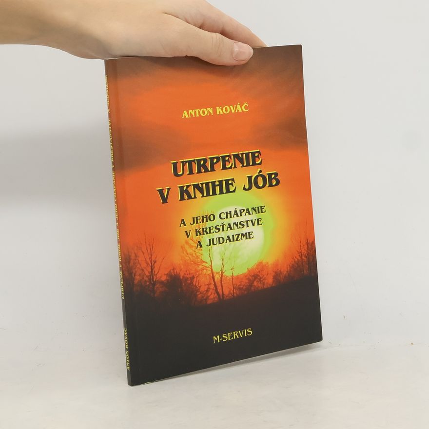 Anton Kovač Utrpenie v knihe Jób a jeho chápanie v kresťanstve a juidaizme
