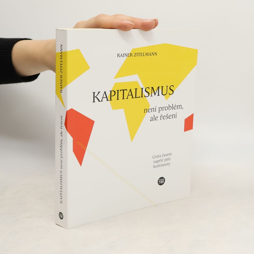 Rainer Zitelmann Kapitalismus není problém, ale řešení