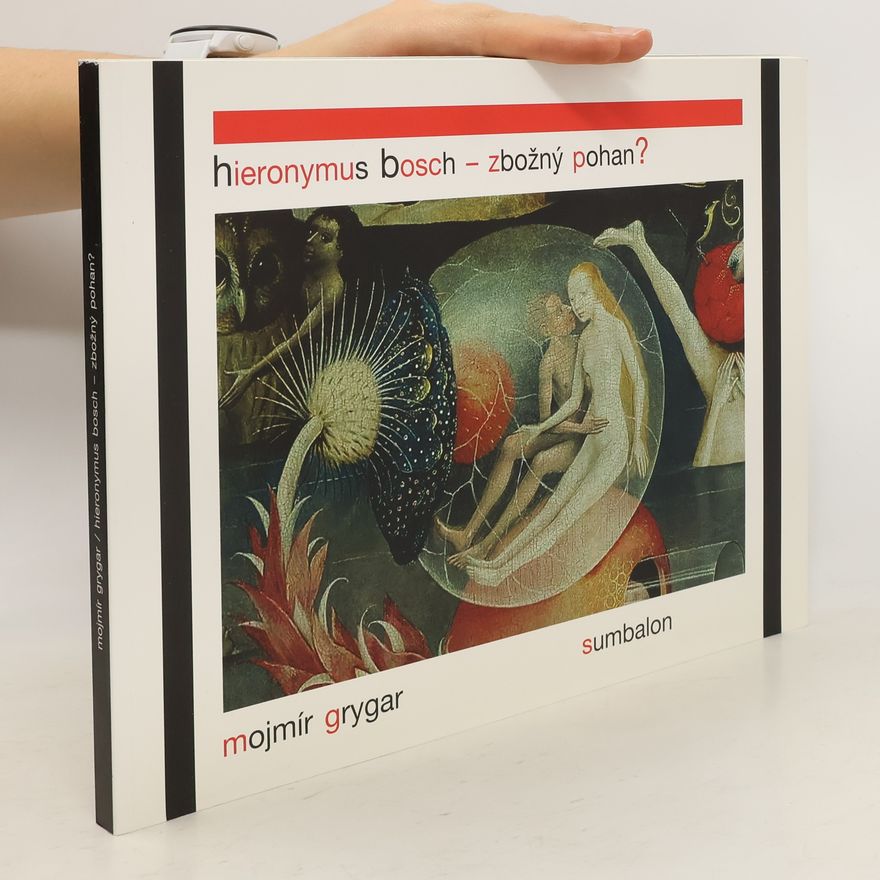 Mojmír Grygar Hieronymus Bosch – Zbožný pohan?