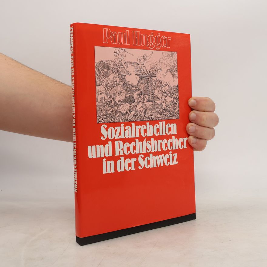 Paul Hugger Sozialrebellen und Rechtsbrecher in der Schweiz