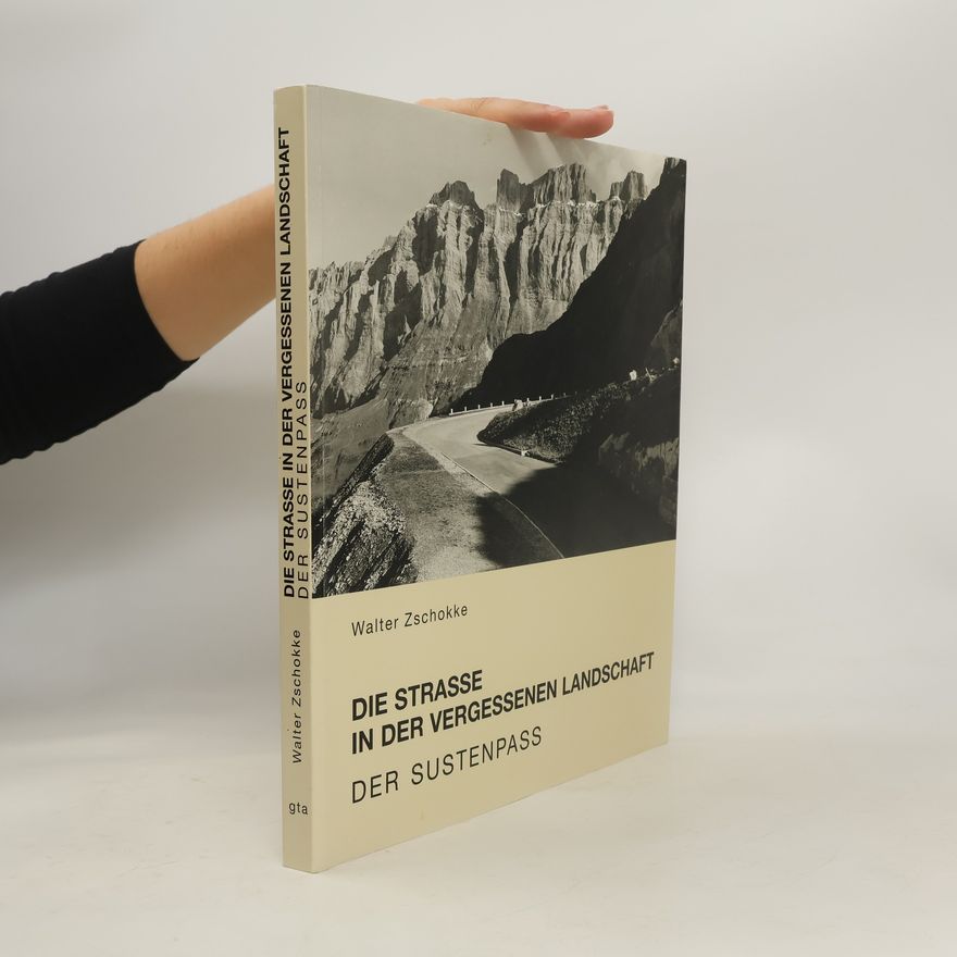 Walter Zschokke Die Strasse in der vergessenen Landschaft - der Sustenpass