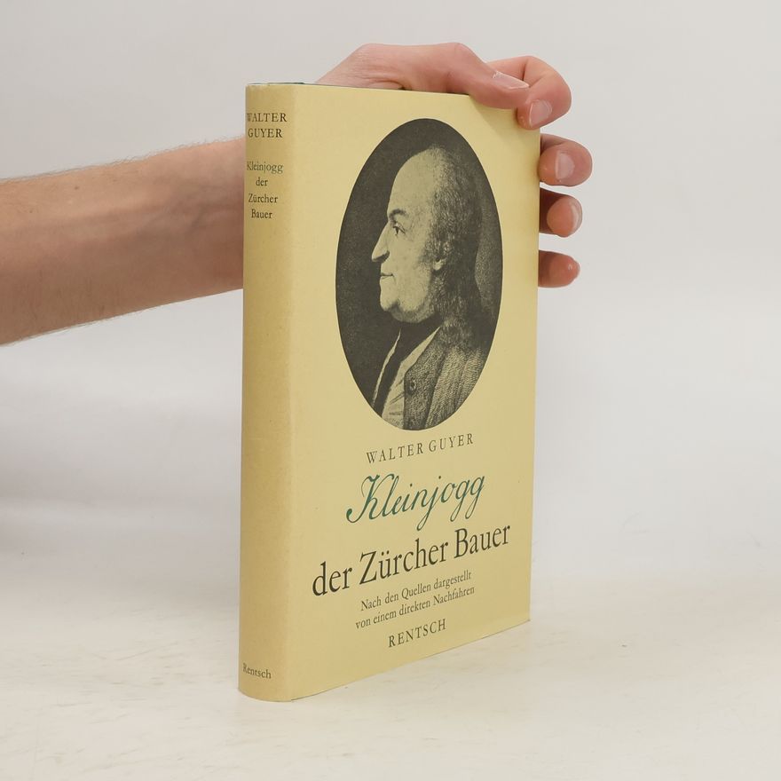 Walter Guyer Kleinjogg, der Zürcher Bauer