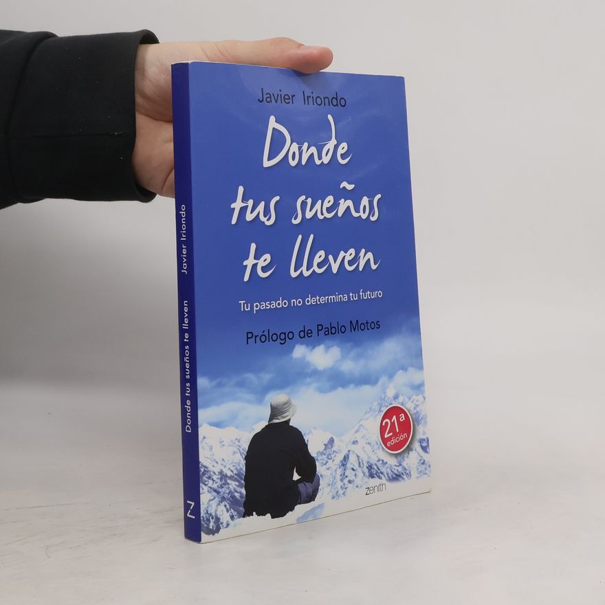 Javier Iriondo Narvaiza Donde tus sueños te lleven. Tu pasado no determina tu futuro - 21ª edición