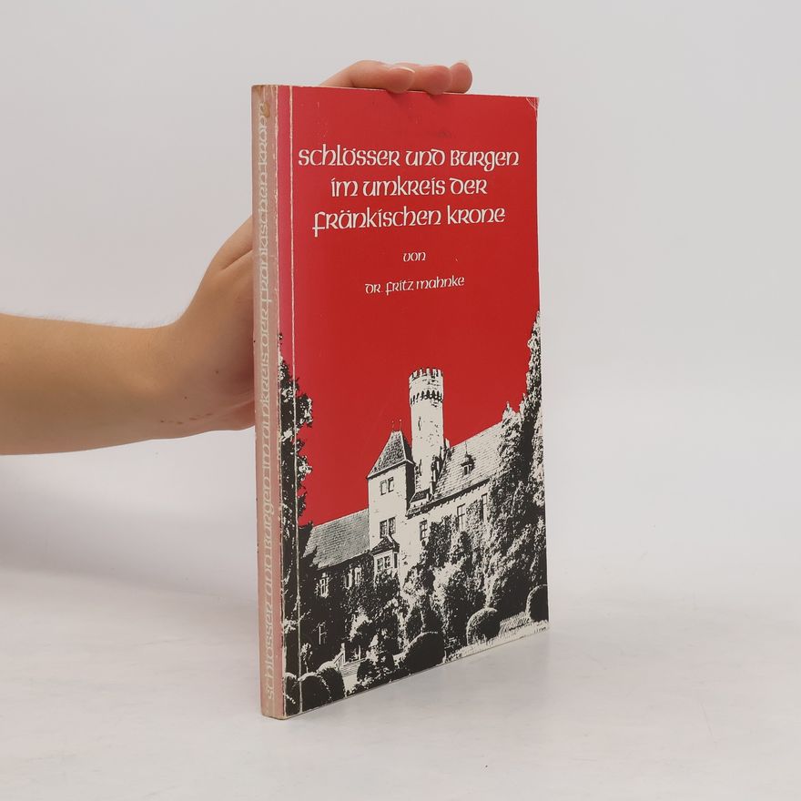 Fritz Mahnke Schlösser und Burgen im Umkreis der Fränkischen Krone