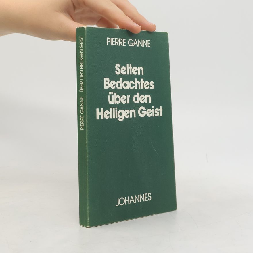 Pierre Ganne Selten Bedachtes über den Heiligen Geist