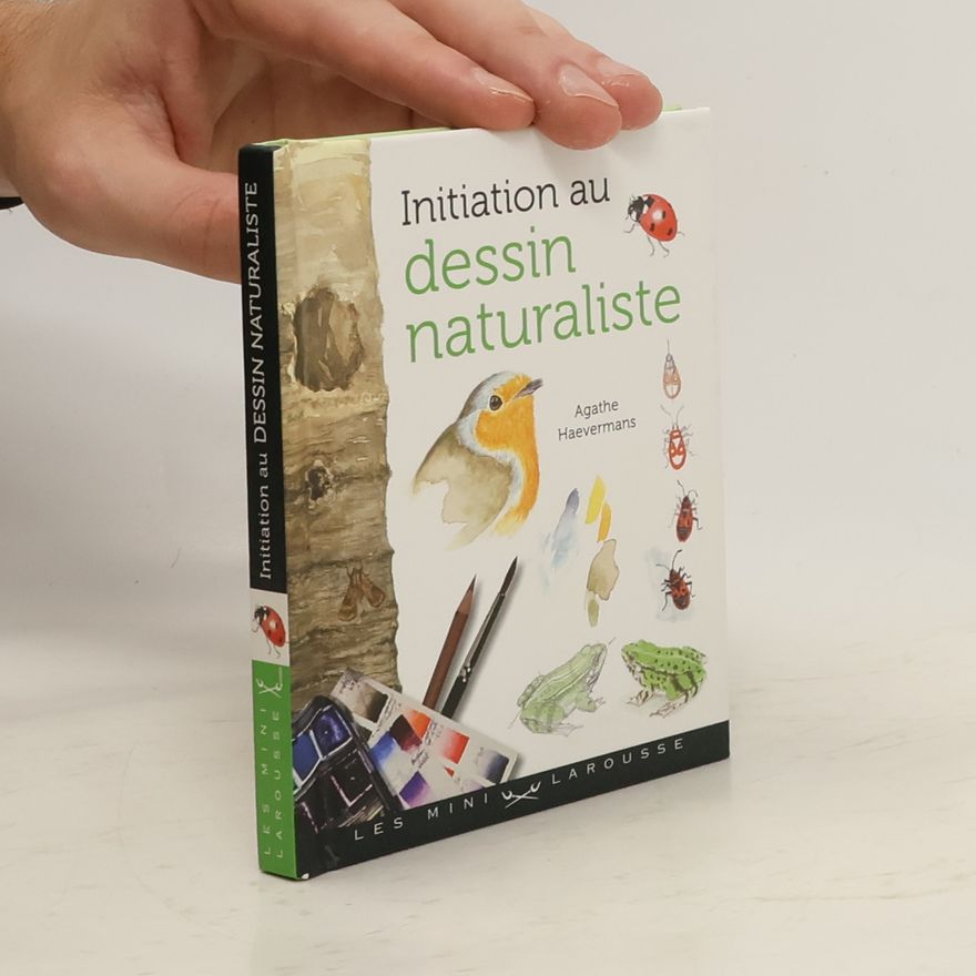 Agathe Ravet-Haevermans Les Mini Larousse: Initiation au dessin naturaliste