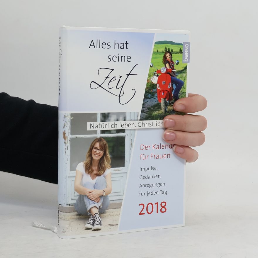 Autorenkollektiv Alles hat seine Zeit 2018 - Natürlich leben. Christlich leben