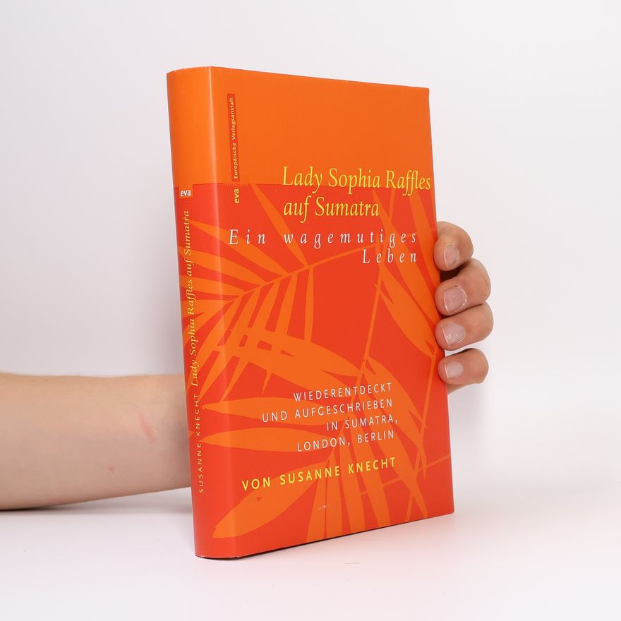 Susanne Knecht Lady Sophia Raffles auf Sumatra
