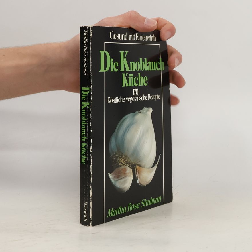 Martha Rose Shulman Die Knoblauch-Küche