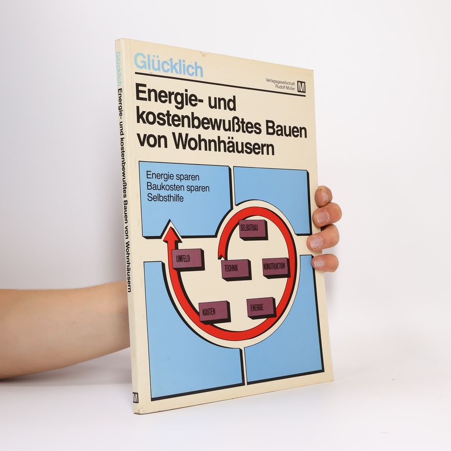 Detlef Glücklich Energie- und kostenbewusstes Bauen von Wohnhäusern