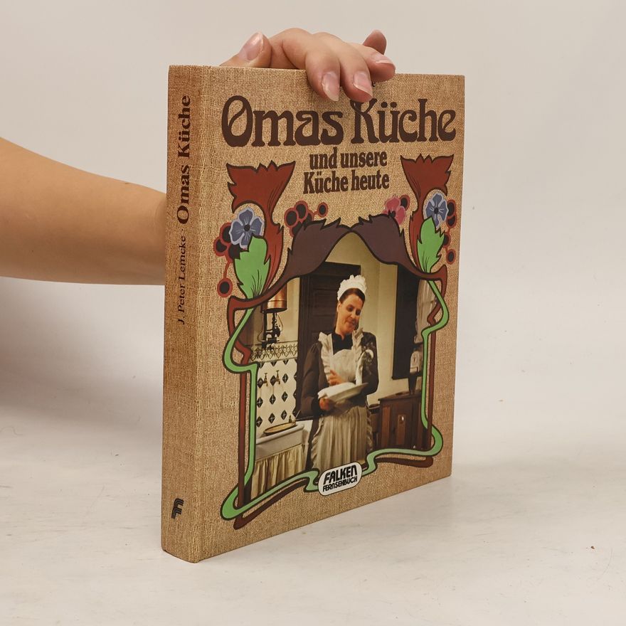 J. Peter Lemcke Omas Küche und unsere Küche heute