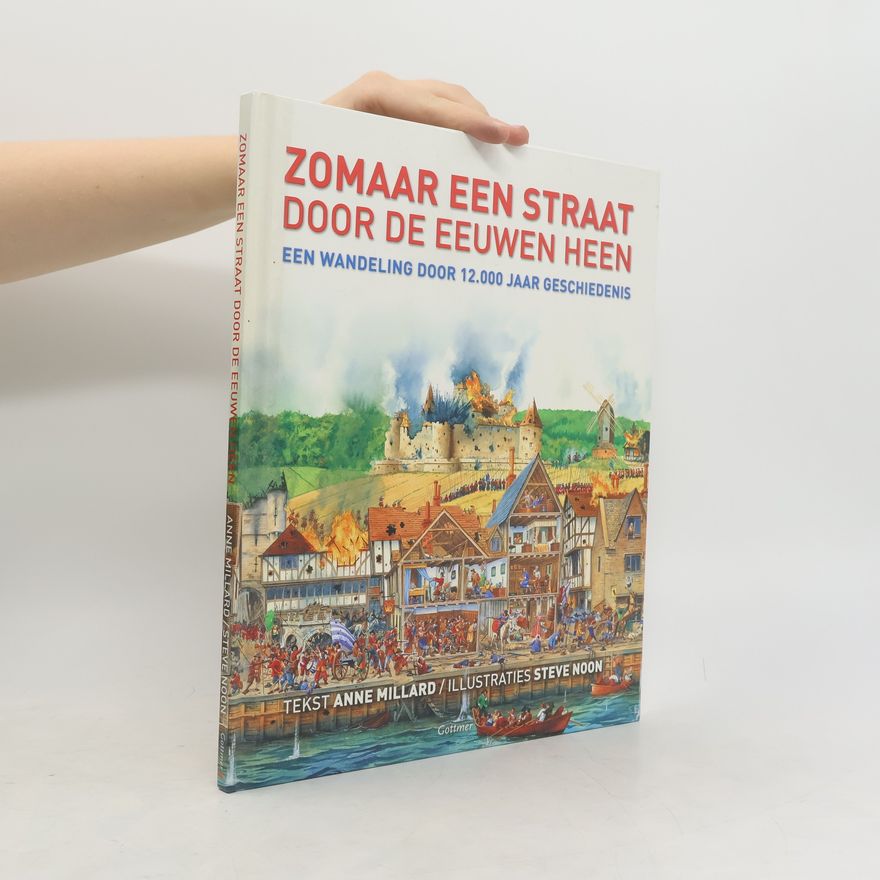 Steve Noon Zomaar een straat door de eeuwen heen. Een wandeling door 12.000 jaar geschiedenis