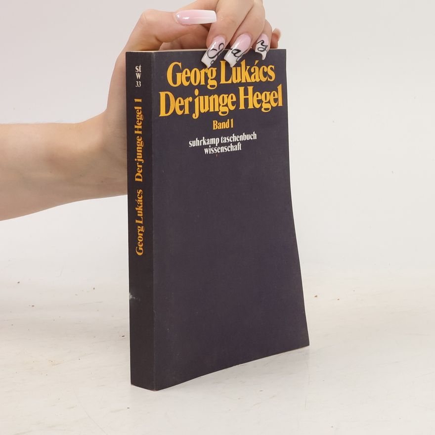 Georg Lukács Der junge Hegel, 2 Bde.. Über die Beziehungen von Dialektik und Ökonomie