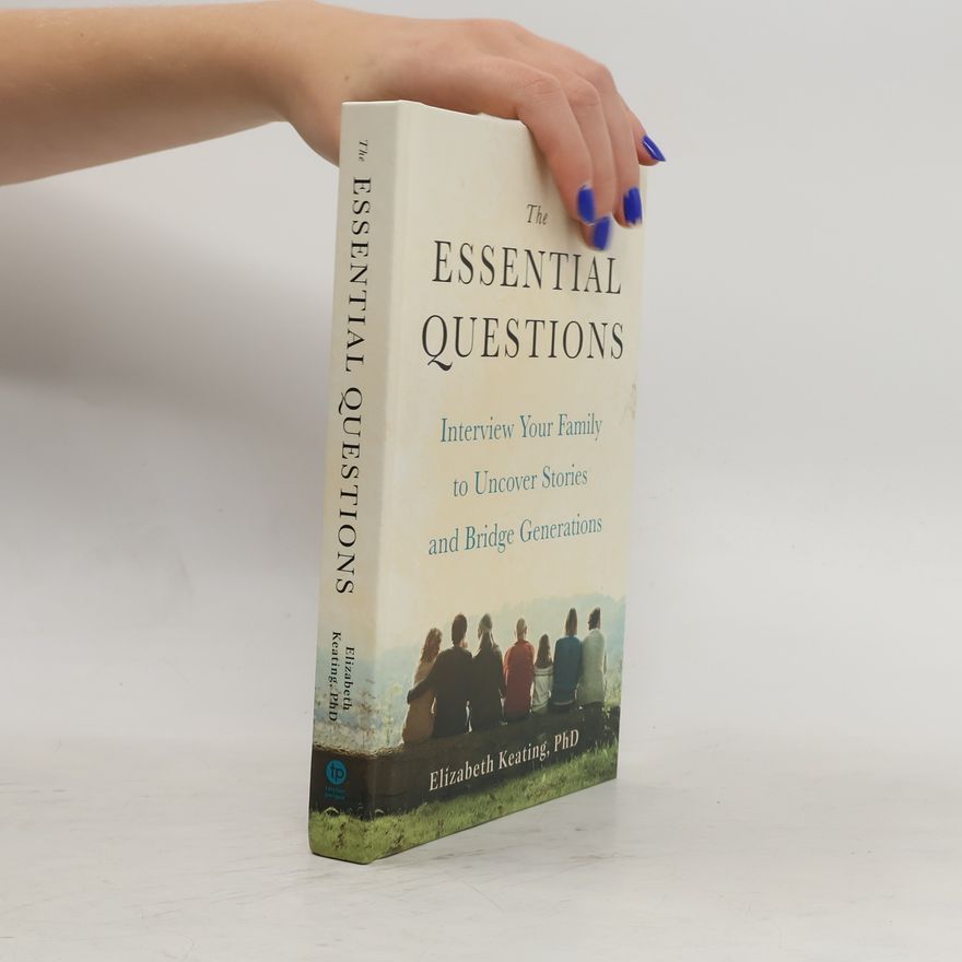 Sirkka L. Jarvenpaa The Essential Questions: Interview Your Family to Uncover Stories and Bridge Generations