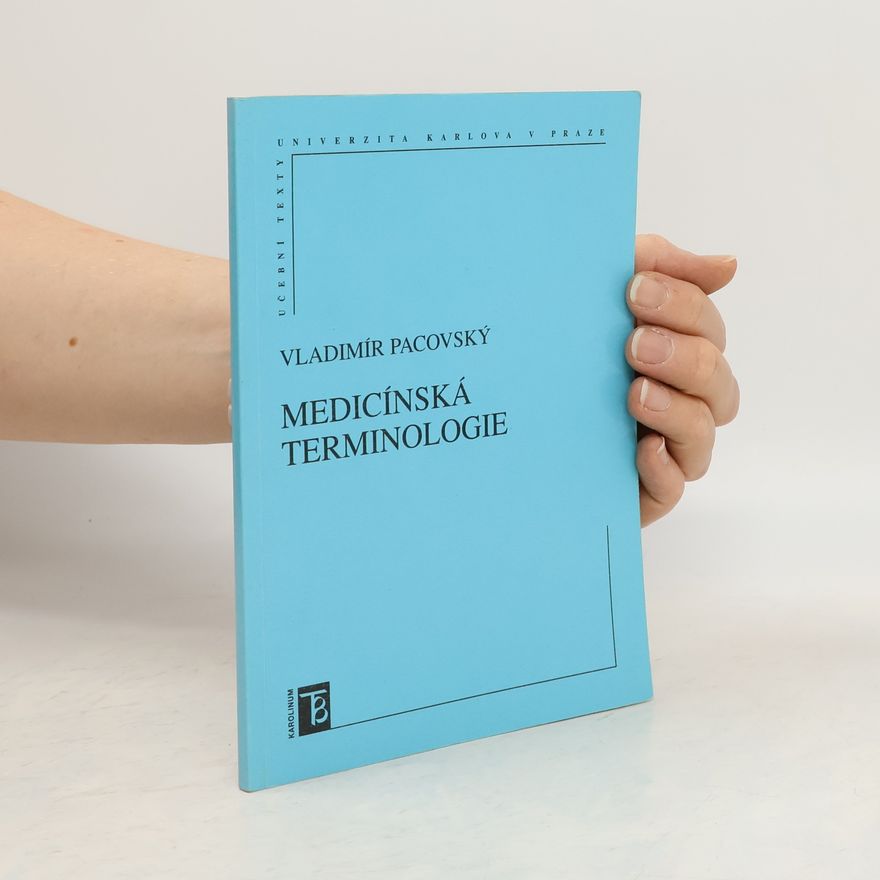 Vladimír Pacovský Medicínská terminologie : informatorium pro studenty, zdravotníky i zvídavé laiky