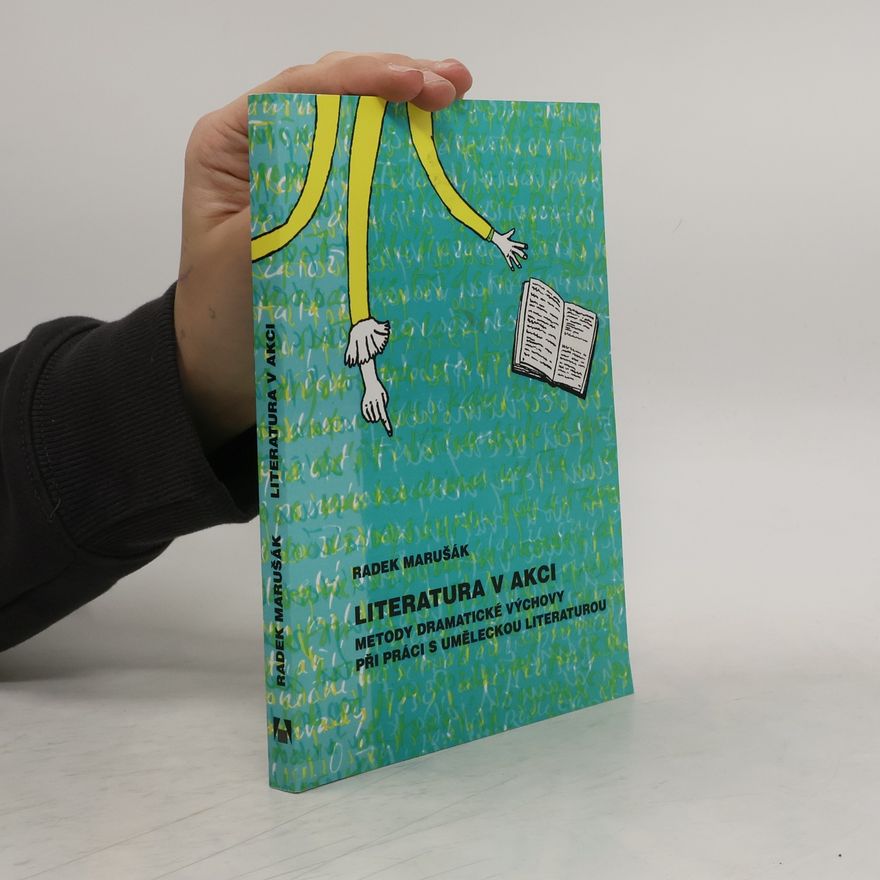 Radek Marušák Literatura v akci. Metody dramatické výchovy při práci s uměleckou literaturou