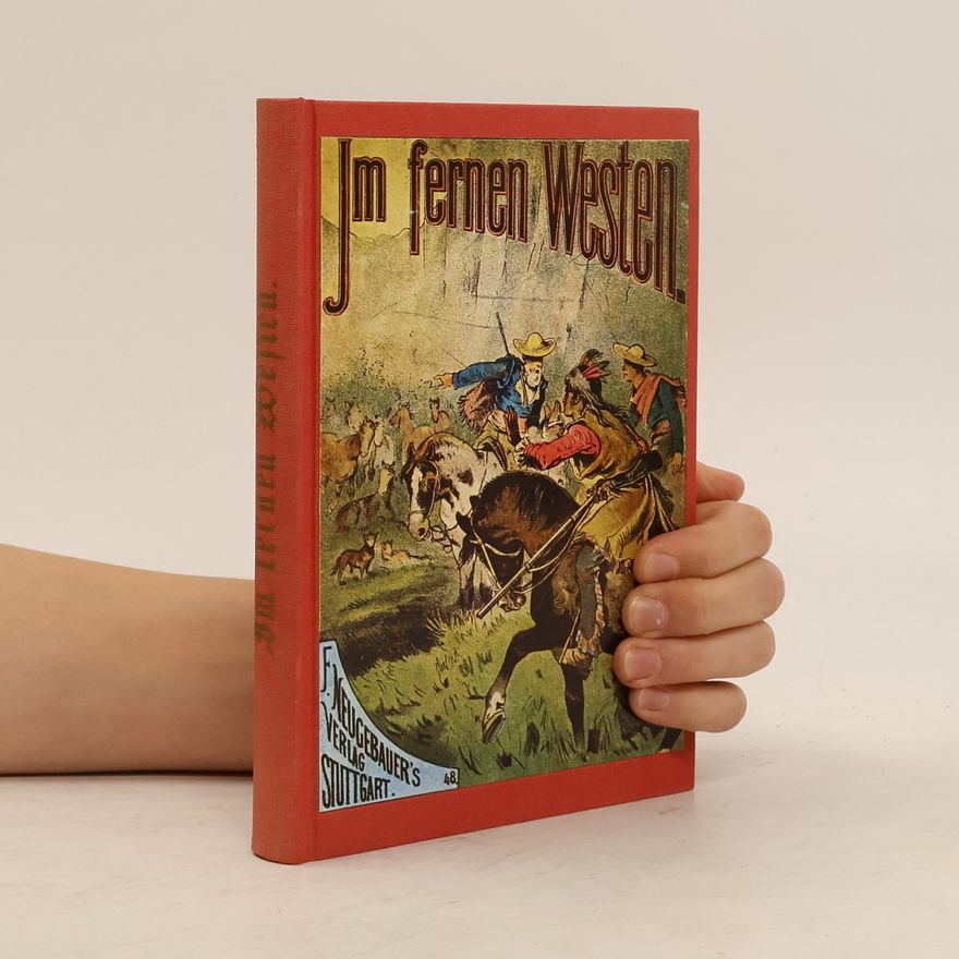 Karl May Im fernen Westen - Reprint der ersten Buchausgabe von 1879 mit allen Bildern der ersten und der späteren Auflagen und einem Nachwort zur Werksgeschichte