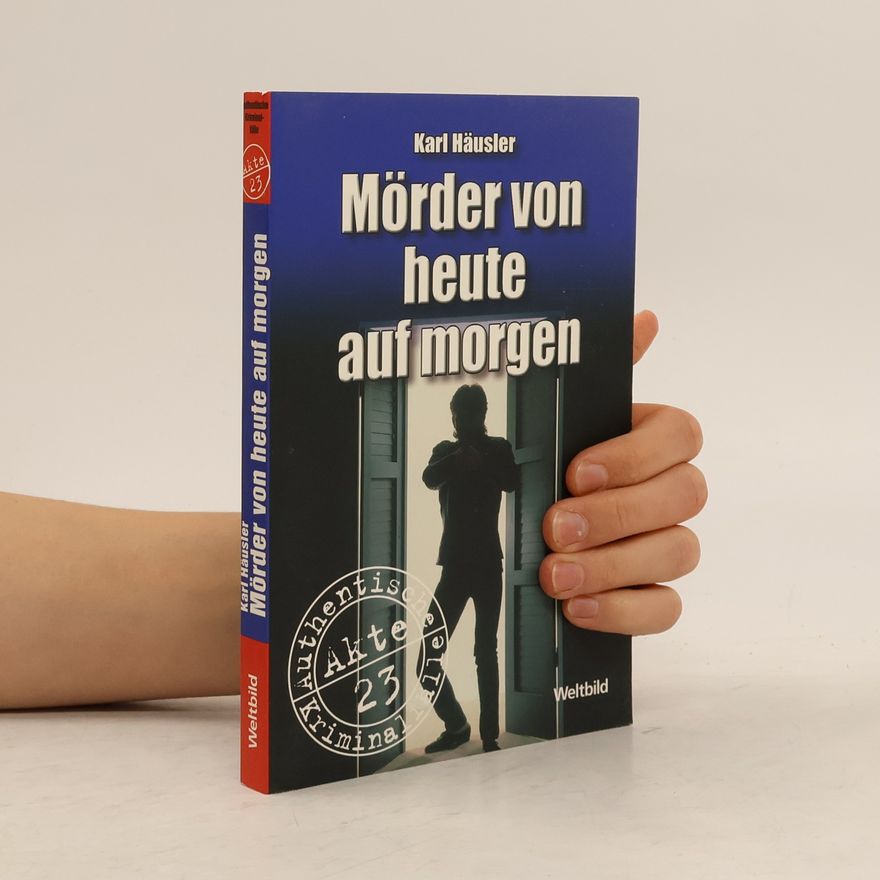 Karl Häusler Mörder von heute auf morgen