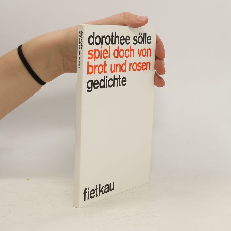 Dorothee Sölle Spiel doch von Brot und Rosen Gedichte