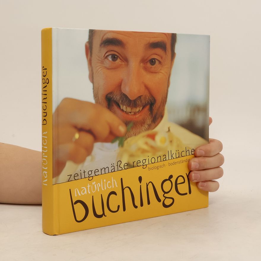 Manfred Buchinger Natürlich Buchinger. Zeitgemäße Regionalküche