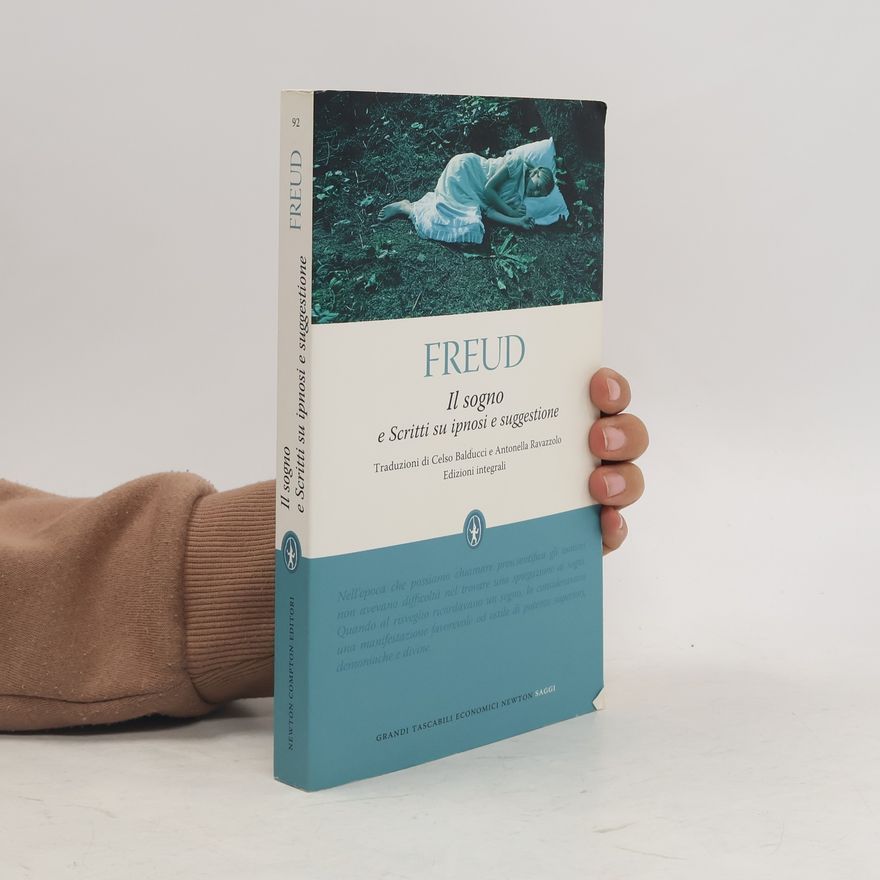Sigmund Freud Il sogno e scritti su ipnosi e suggestione. Ediz. integrali