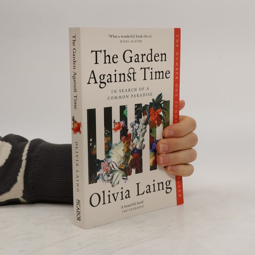 Olivia Laing The Garden Against Time