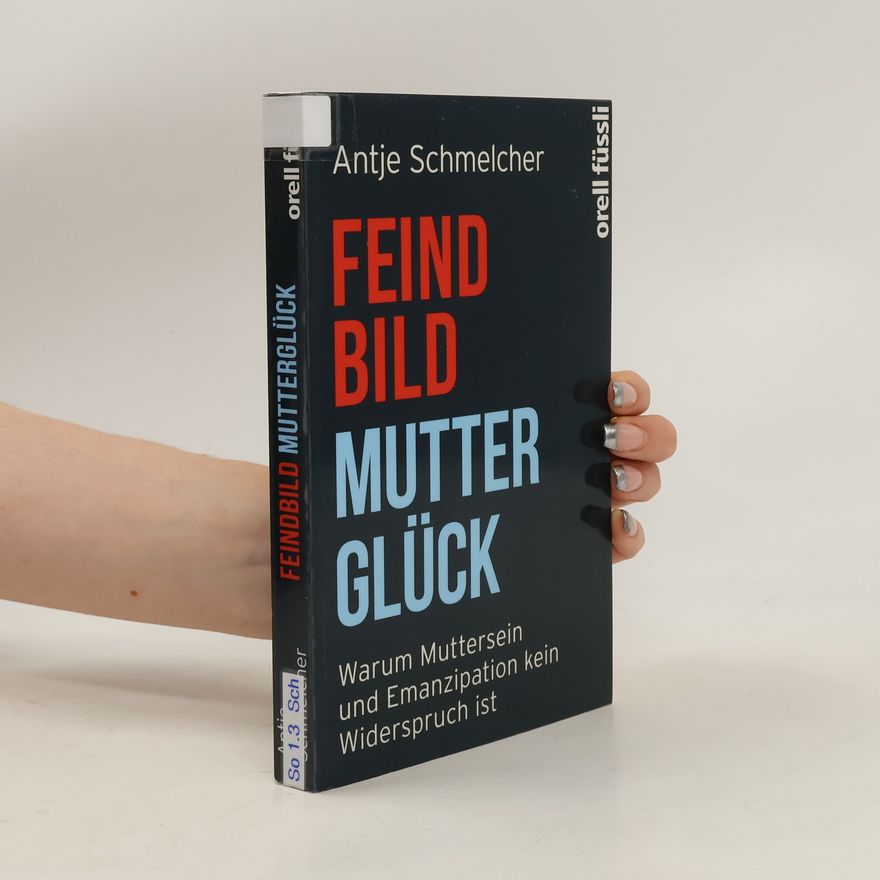 Antje Schmelcher Feindbild Mutterglück