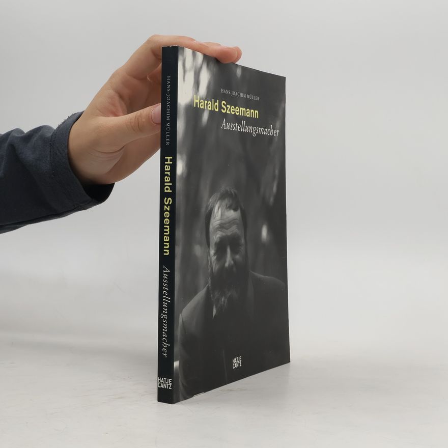 Hans-Joachim Müller Harald Szeemann - Ausstellungsmacher