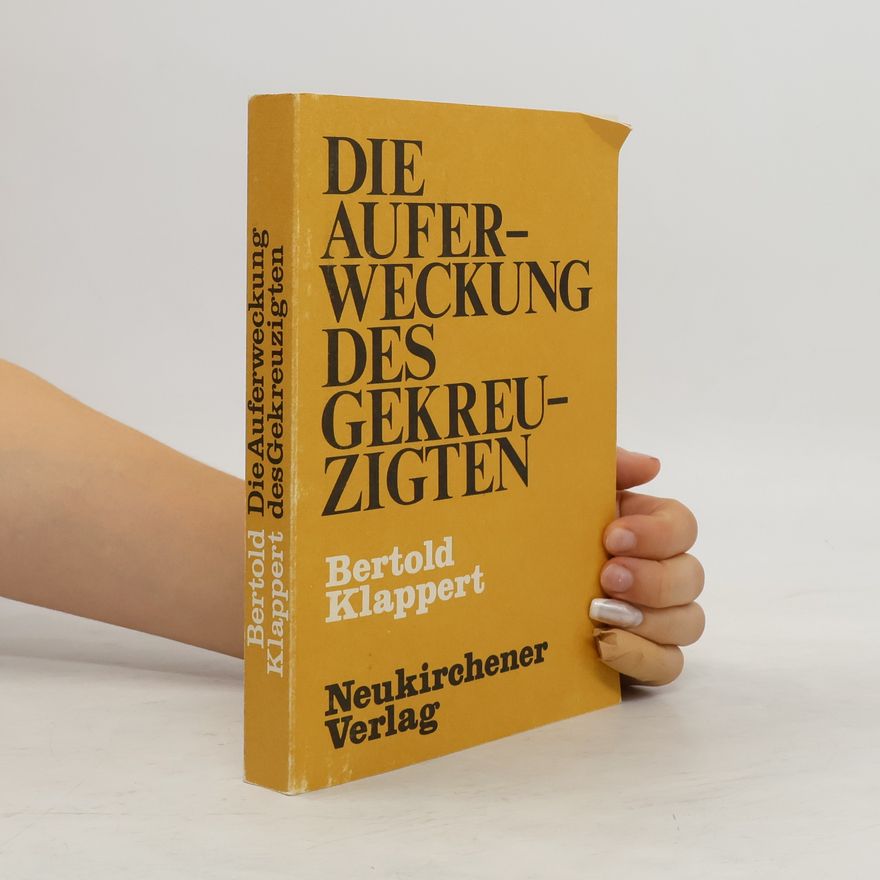 Bertold Klappert Die Auferweckung des Gekreuzigten
