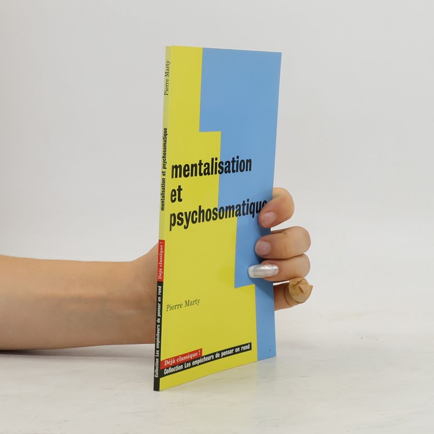Pierre Marty Mentalisation et psychosomatique