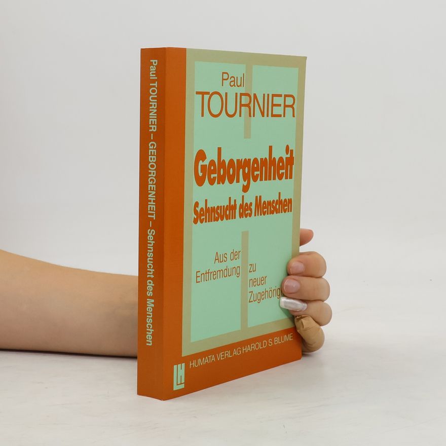 Paul Tournier Geborgenheit - Sehnsucht des Menschen. Sehnsucht des Menschen