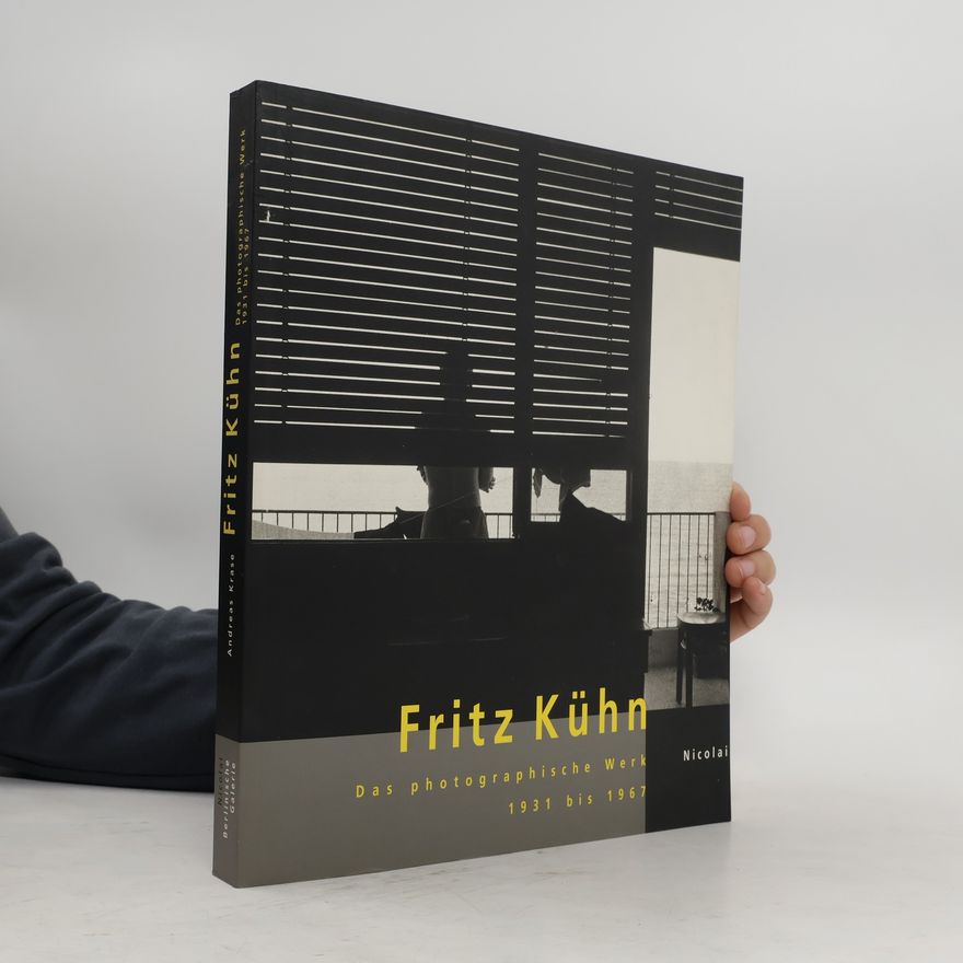 Fritz Kühn Fritz Kühn. Das photographische Werk 1931 bis 1967.