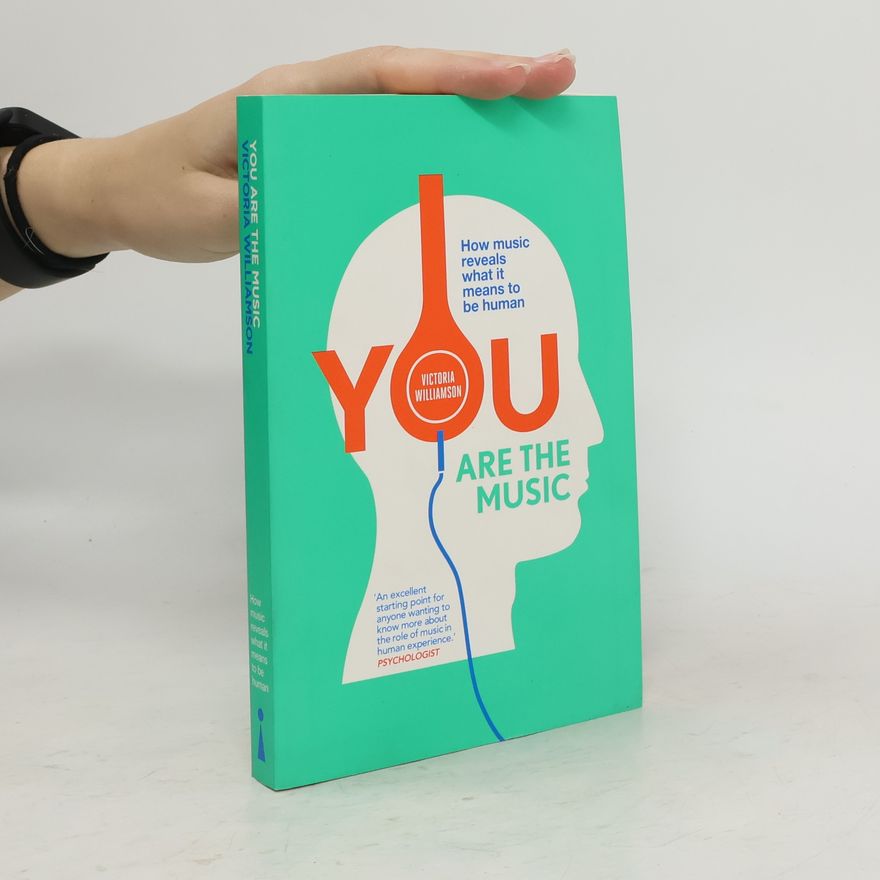 Victoria Williamson You Are the Music : How Music Reveals What It Means to Be Human