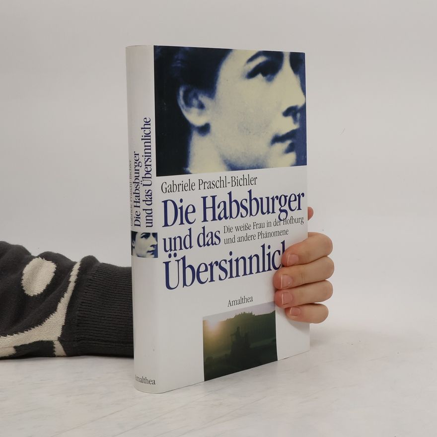 Gabriele Praschl Bichler Die Habsburger und das Übersinnliche