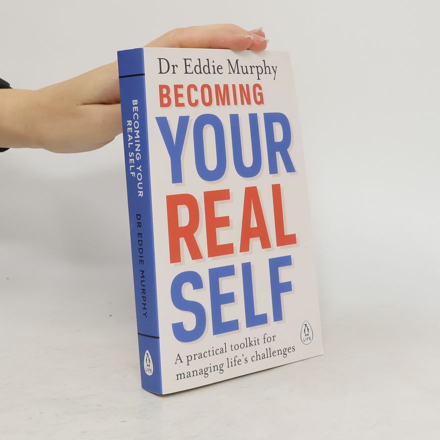 Eddie Clinical psychologist Murphy . Becoming your real self : a practical toolkit for managing life's challenges