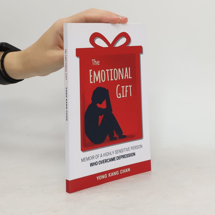 Yong Kang Chan The Emotional Gift: Memoir of a Highly Sensitive Person Who Overcame Depression