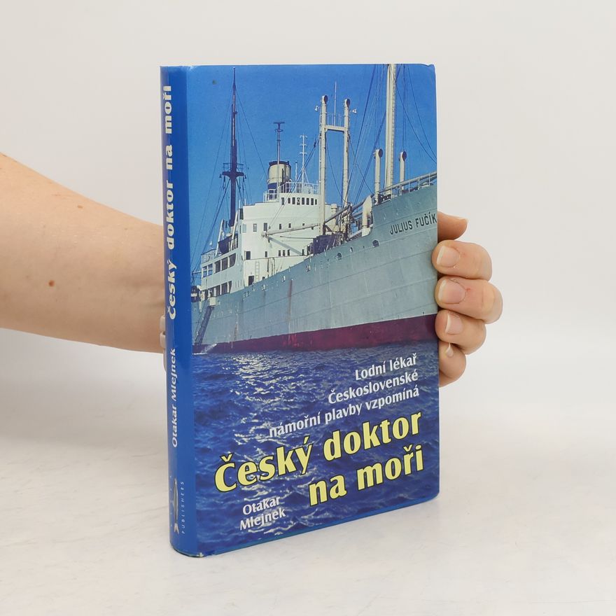Otakar Mlejnek Český doktor na moři : lodní lékař Československé námořní plavby vzpomíná