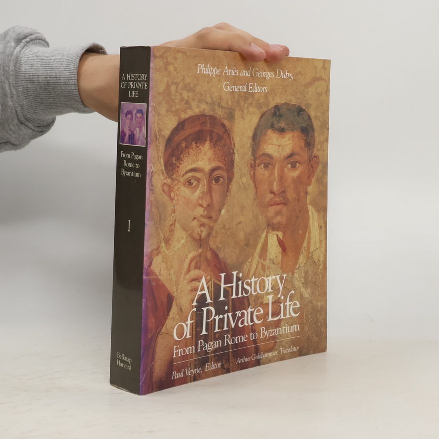Philippe Ariès A History of Private Life: From pagan Rome to Byzantium