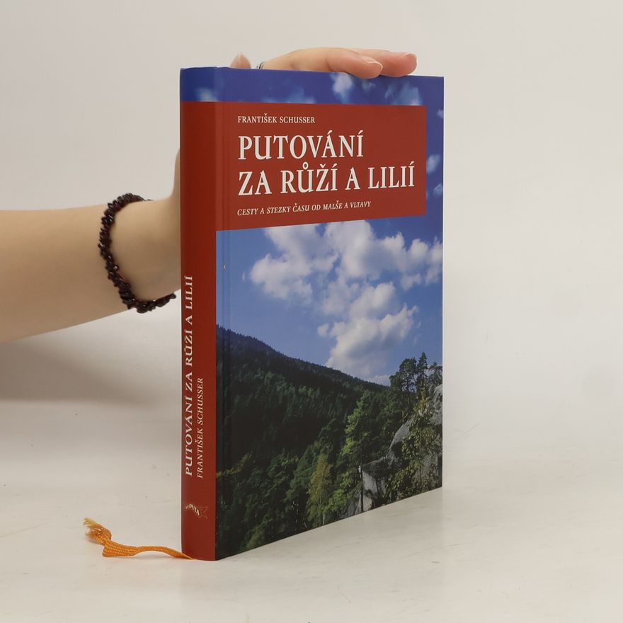 Ladislav Bulva Putování za růží a lilií : cesty a stezky času od Malše a Vltavy