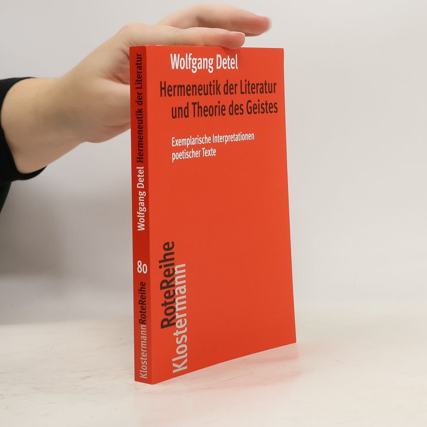 Wolfgang Detel Hermeneutik der Literatur und Theorie des Geistes